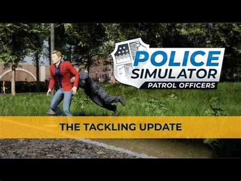Police Simulator: Patrol Officers – The Tackling Update.